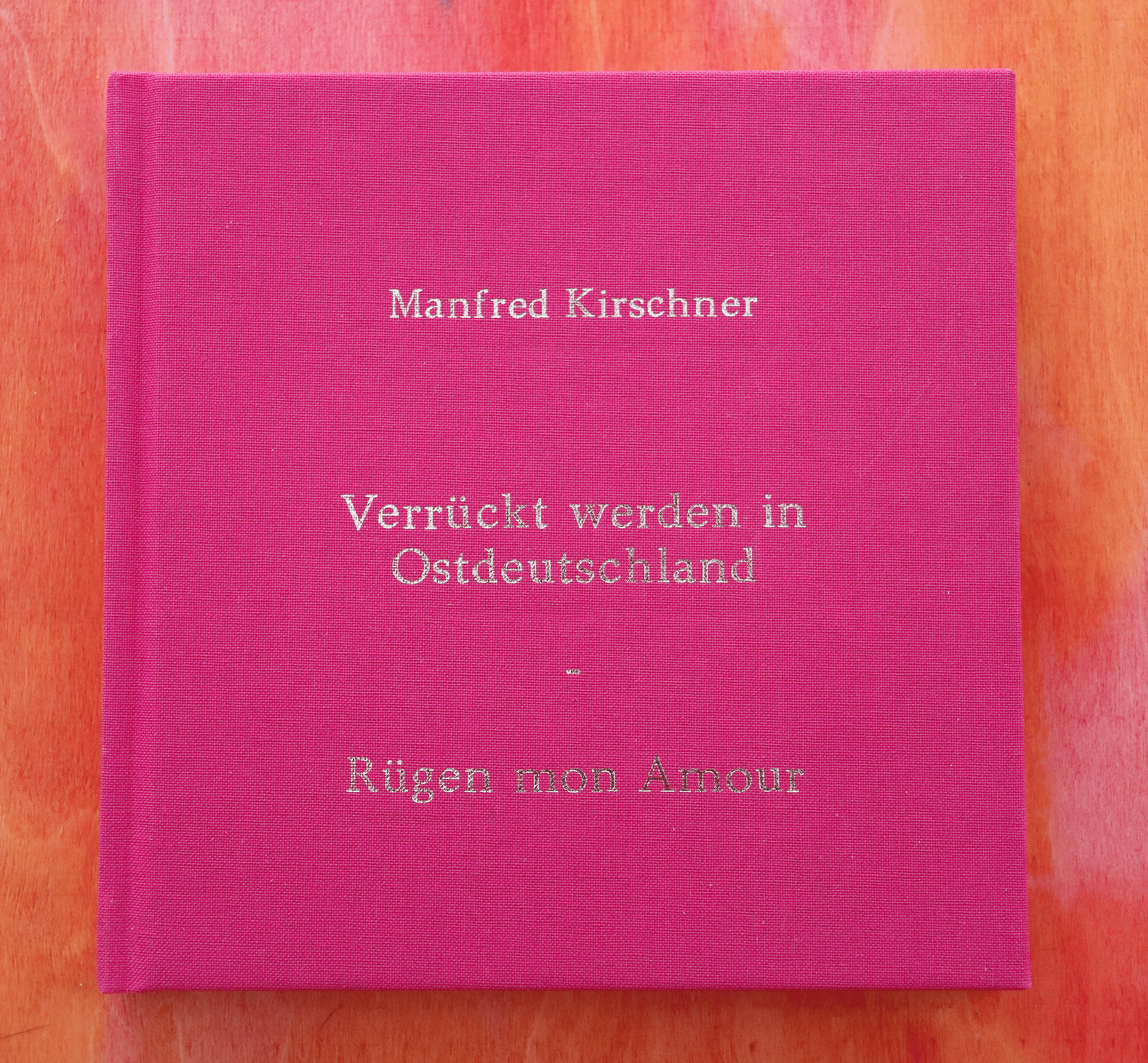 Manfred Kirschner / Kunstbuch "Verrückt werden in Ost-Deutschland"